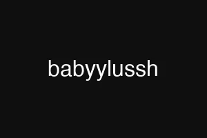babyylussh