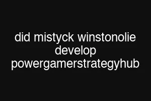 did mistyck winstonolie develop powergamerstrategyhub