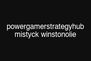 powergamerstrategyhub mistyck winstonolie